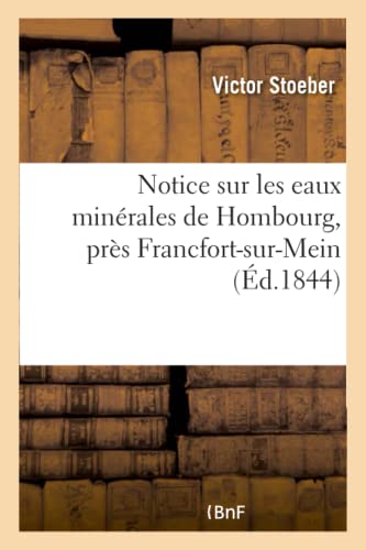Notice Sur Les Eaux Minérales de Hombourg, Près Francfort-Sur-Mein (French Edition)