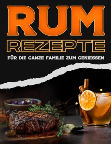 RUM-REZEPTE FÜR DIE GANZE FAMILIE ZUM GENIESSEN