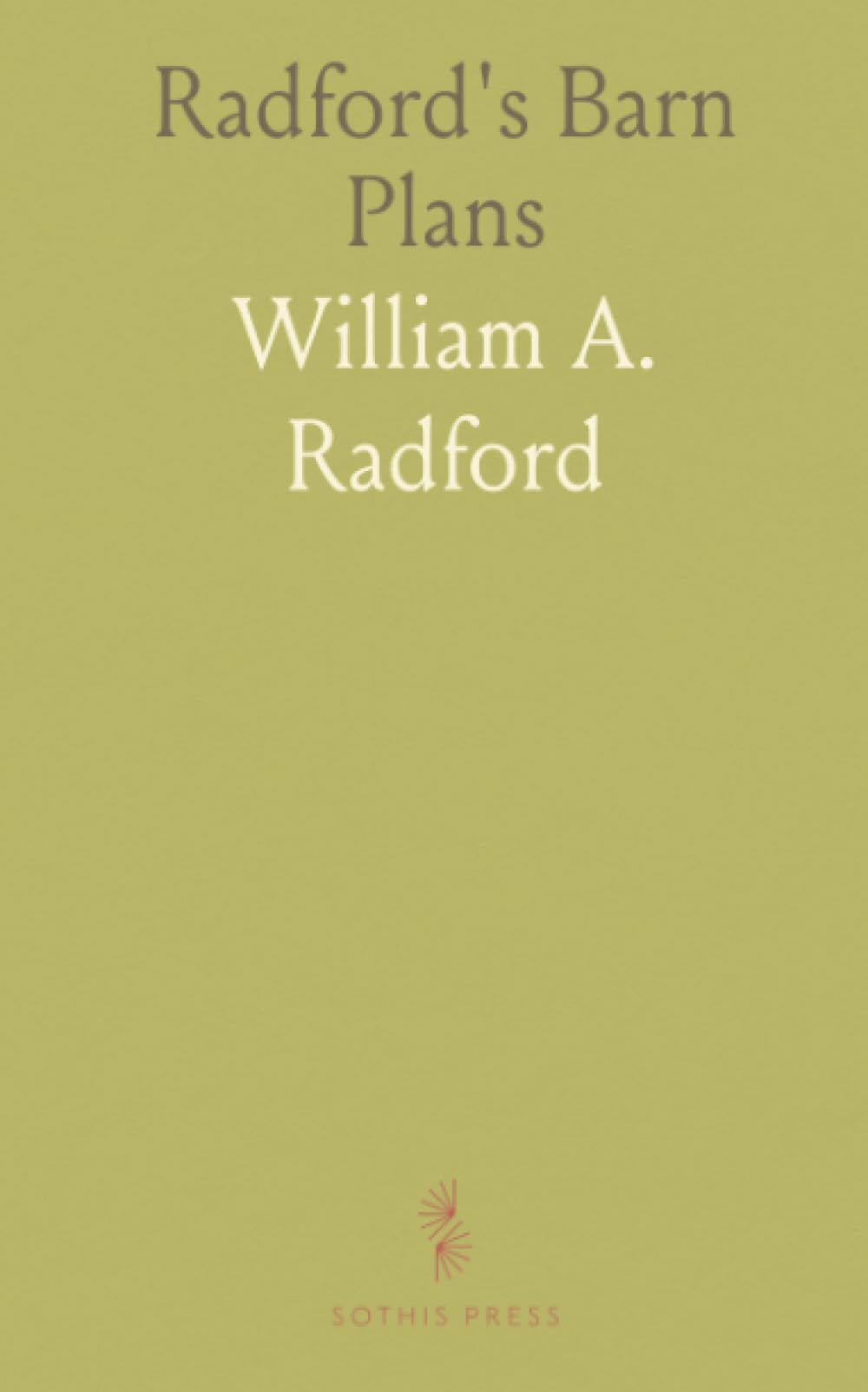 Radford's Barn Plans: Complete Collection of Practical, Economical Plans of Barns, Out Buildings and Stock Sheds