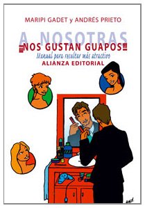 A nosotras... nos gustan guapos!!!/ We... Like Them Handsome!!!: Manual Para Resultar Mas Atractivo / Guide to Become More Attractive