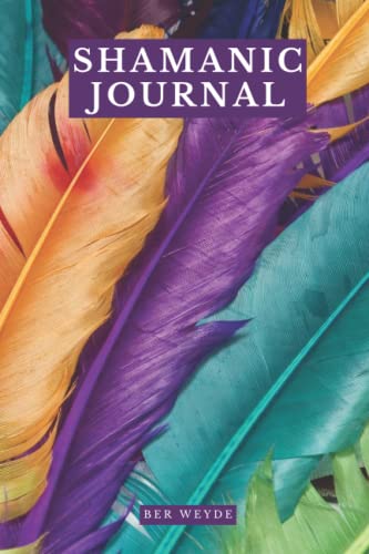 Shamanic Journal: 60 Designed Journey Pages for Journaling your Shamanic Journeys plus 60 Follow-up Journeys, Training Log 104 Pages