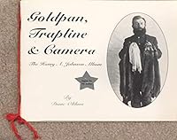Goldpan, trapline & camera: The Harry A. Johnson album 0965731502 Book Cover