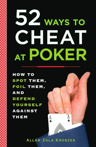52 Ways to Cheat at Poker: How to Spot Them, Foil Them, and Defen...
