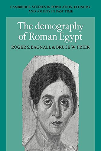 The Demography of Roman Egypt (Cambridge Studies in Population, Economy and Society in Past Time, Series Number 23)