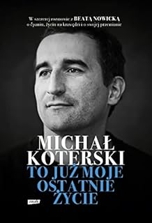 MICHAŁ KOTERSKI. TO JUŻ MOJE OSTATNIE ŻYCIE