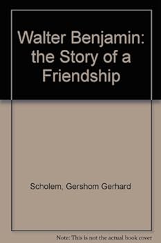 Walter Benjamin: The Story of a Friendship