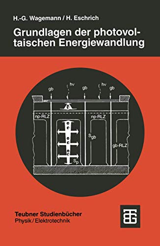 Grundlagen der photovoltaischen Energiewandlung: Solarstrahlung, Halbleitereigenschaften und Solarzellenkonzepte (Teubner Studienbücher Physik) (German Edition)