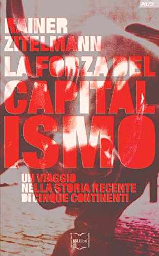 La forza del capitalismo: Un viaggio nella storia recente di cinque continenti (Policy) di [Rainer Zitelmann, Guglielmo Piombini]