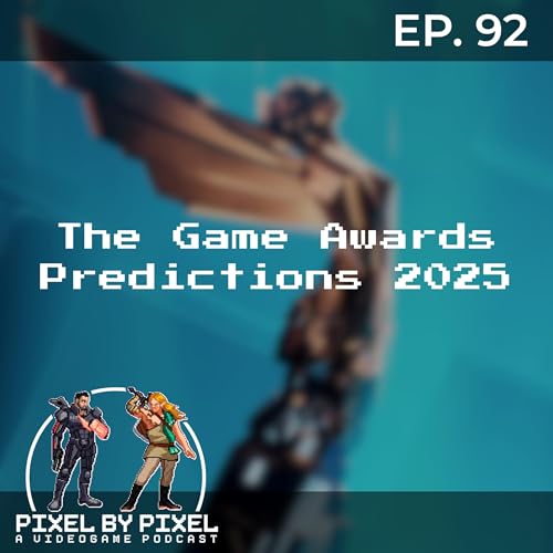 The Game Awards Predictions 2025 - The Pixel by Pixel Podcast Ep. 92