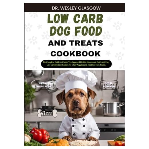 LOW-CARB DOG FOOD AND TREATS COOKBOOK: The Complete Guide to Canine Vet-Approved Healthy Homemade Quick and Easy Low Carbohydrate Recipes for a Tail ... Ultimate Series for Healthy Canine Cuisine)