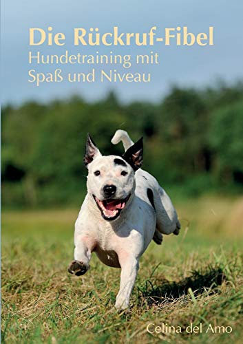 Die Rückruf-Fibel: Hundetraining mit Spaß und Niveau Die Rückruf-Fibel: Hundetraining mit Spaß und Niveau