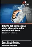 Effetti dei componenti della sigaretta sulla molecola di DNA: DNA, telomeri e metilazione