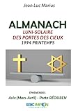  ALMANACH LUNI-SOLAIRE DES PORTES DES CIEUX 1994 PRINTEMPS: ÉPHÉMÉRIDES: Aviv (Mars-Avril) Porte RÉOUBEN