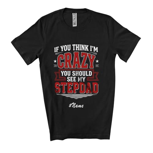 Personalized Custom Name Think Crazy See My Stepdad; Awesome Father's Day Vintage Family Unisex T-Shirt Black
