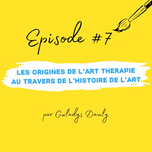 Episode #7 Les origines de l’art thérapie au travers de l’histoire de l’art cover art