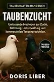 TAUBENZUCHT: Umfassende Methoden zur Zucht, Fütterung, Loftverwaltung und kommerziellen Taubenproduktion.