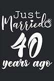  Just Mariried 40 Years Ago: Notebook or Journal 6 x 9\" 110 Pages Wide Lined Interior Flexible Paperback Matte Finish Writing Composition Note Keeping List Keeping Scheduling Studies Research Workbook
