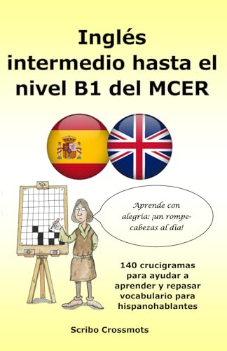 Inglés intermedio hasta el nivel B1 del MCER: 140 crucigramas para ayudar a aprender y repasar vocabulario para hispanohablantes (the cefr english for Spanish speakers)