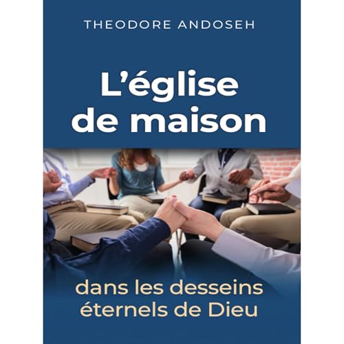 L&rsquo;Église de maison dans les desseins éternels de Dieu Audiobook By Theodore Andoseh cover art