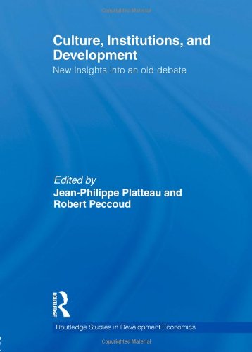 Culture, Institutions, and Development: New Insights Into an Old Debate (Routledge Studies in Development Economics)