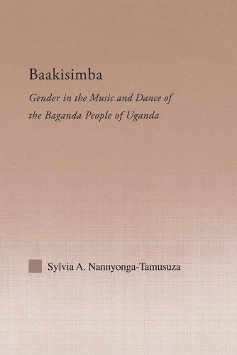 Baakisimba: Gender in the Music and Dance of the Baganda People of Uganda (Current Research in Ethnomusicology: Outstanding Dissertations)