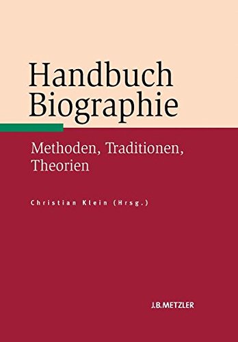 Handbuch Biographie: Methoden, Traditionen, Theorien (Fachbuch Metzler)