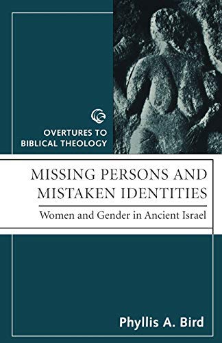 Missing Persons and Mistaken Identity: Women And Gender In Ancient Israel (Overtures to Biblical Theology)