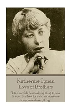 Paperback Katherine Tynan - Love of Brothers: "It is a horrible demoralizing thing to be a lawyer. You look for such low motives in everyone and everything." Book