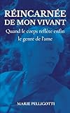 RÉINCARNÉE DE MON VIVANT: Quand le corps reflète enfin le genre de l\'âme — témoignage d’une transition dans les années 80, on ne change pas de genre, on réassigne son corps à son identité de genre