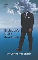Evolution's Quiet Revolution: Webs, Robots, Price Equation 1521226725 Book Cover