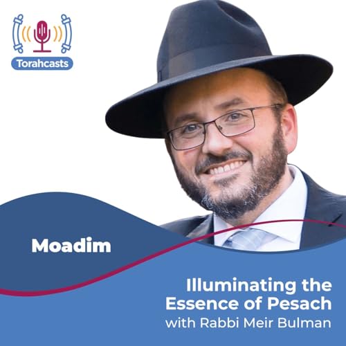 Illuminating the Essence of Pesach Podcast Por Rabbi Meir Bulman arte de portada
