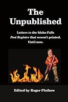 The Unpublished: Letters to the Idaho Falls Post Register That Didn't See Print. Until Now. 0945648278 Book Cover