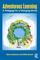 Adventurous Learning: A Pedagogy for a Changing World 1138831662 Book Cover