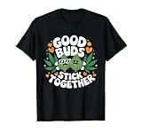 Good Buds Stick Together Funny Cannabis Partners...