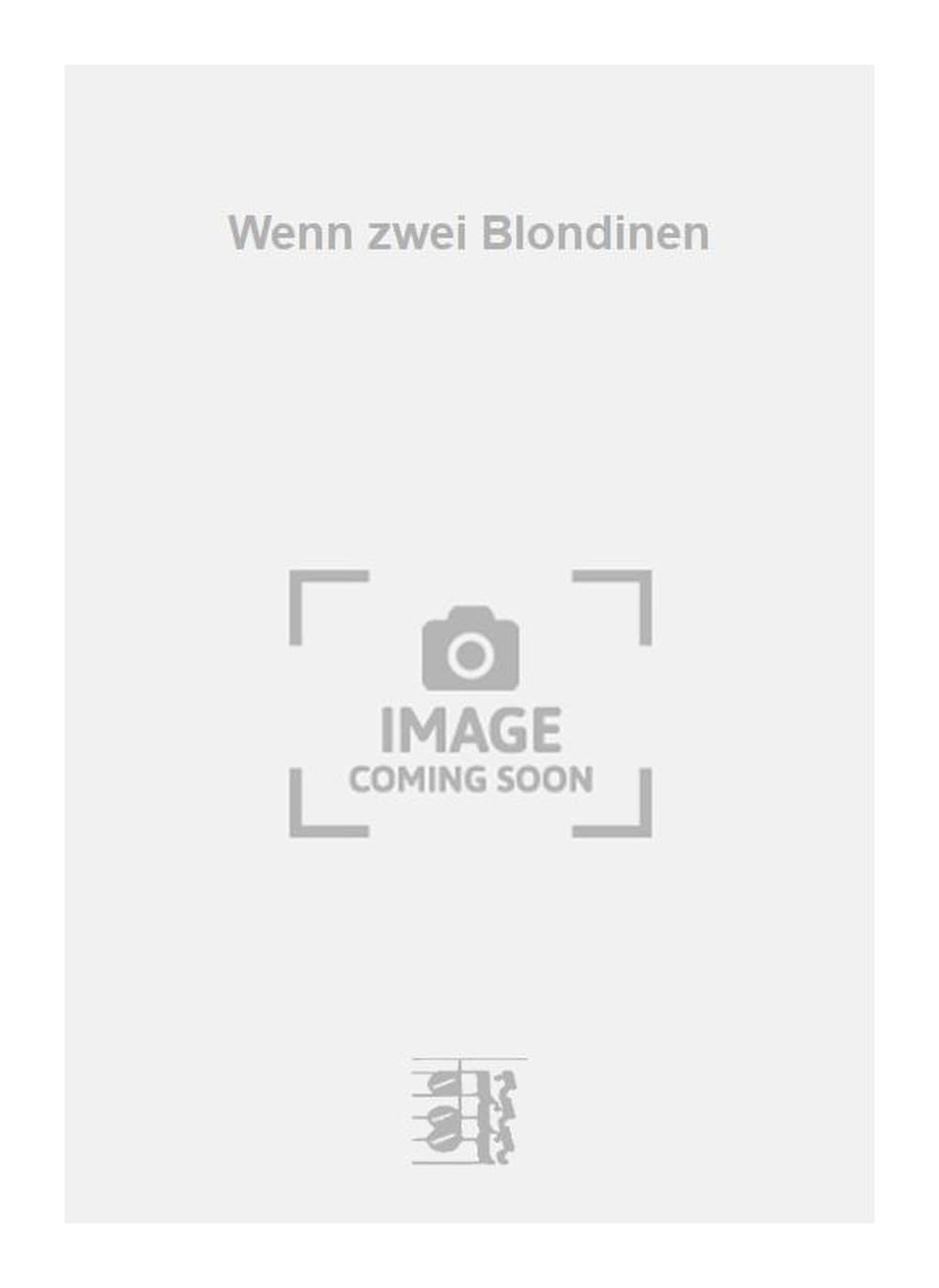 Wenn zwei Blondinen. Vocal And Piano.