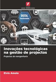 Inovações tecnológicas na gestão de projectos: Projectos de reengenharia (Portuguese Edition)