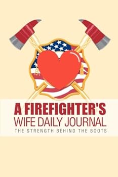 Diary A Firefighter's Wife Daily Journal: The Strength Behind the Boots Book