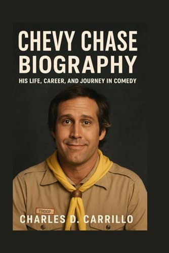 CHEVY CHASE: BIOGRAPHY: HIS LIFE, CAREER, AND JOURNEY IN COMEDY