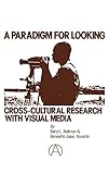 A Paradigm for Looking: Cross-Cultural Research with Visual Media