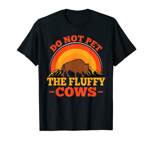 Do Not Pet The Fluffy Cows Bisonte Yellowstone Buffalo Camiseta
