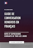 guide de conversation hongrois vers français - mots et expressions courants de tous les jours (french edition)