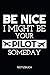 Be Nice I Might Be Your Pilot Someday Notizbuch: Notizheft, Journal, Zeichenblock oder Tagebuch f&uuml;r Piloten, Co-Piloten und Flugsch&uuml;ler, 110 linierte Seiten im praktischen A5 Format