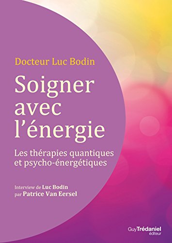 Télécharger Soigner avec l'énergie : Les thérapies quantiques et psycho-énergétiques Livre PDF Gratuit