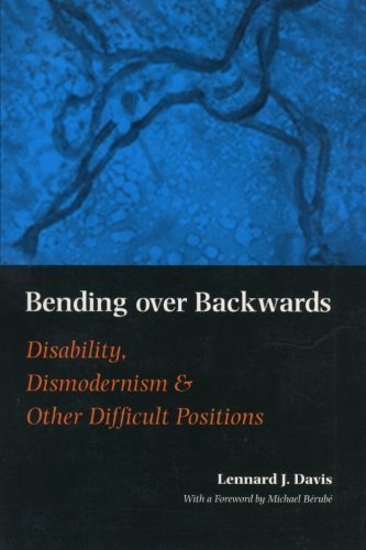 Bending Over Backwards: Disability, Dismodernism and Other Difficult Positions by Lennard J. Davis (2002-09-01)