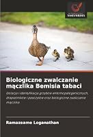 Biologiczne zwalczanie maczlika Bemisia tabaci: Izolacja i identyfikacja grzybów entomopatogenicznych, drapiezników i pasozytów oraz biologiczne zwalczanie maczlika (Polish Edition) 6206838846 Book Cover