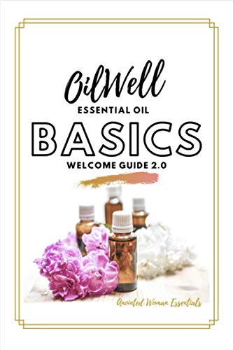 OilWell Welcome Guide: Essential Oil Basics 2.0
