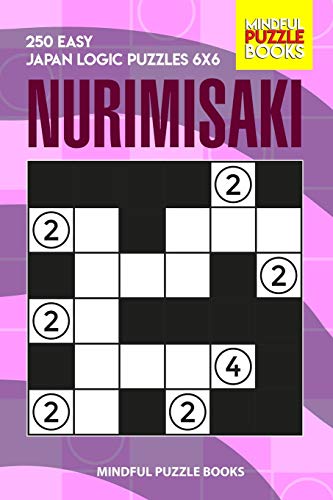 Nurimisaki: 250 Easy Japan Logic Puzzles 6x6 (Nurimisaki Puzzle)
