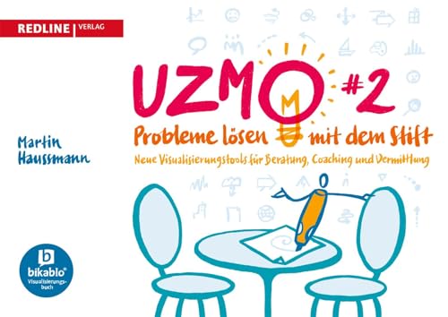 UZMO 2 – Probleme lösen mit dem Stift: Neue Visualisierungstools für Beratung, Coaching und Vermittlung | Mit Visualisierung Klarheit schaffen und komplexe Probleme lösen