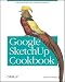 Google SketchUp Cookbook: Practical Recipes and Essential Techniques