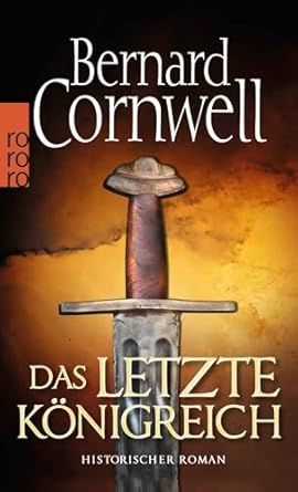 Das letzte Königreich: Historischer Roman (Die Uhtred-Saga, Band 1 ...